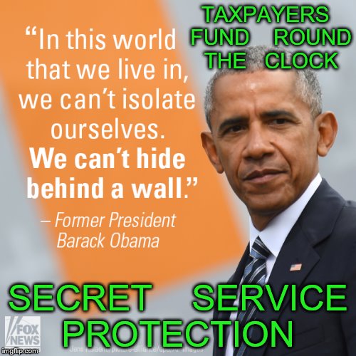 double standard dude | TAXPAYERS  FUND    ROUND   THE   CLOCK; SECRET    SERVICE  PROTECTION | image tagged in barack obama | made w/ Imgflip meme maker