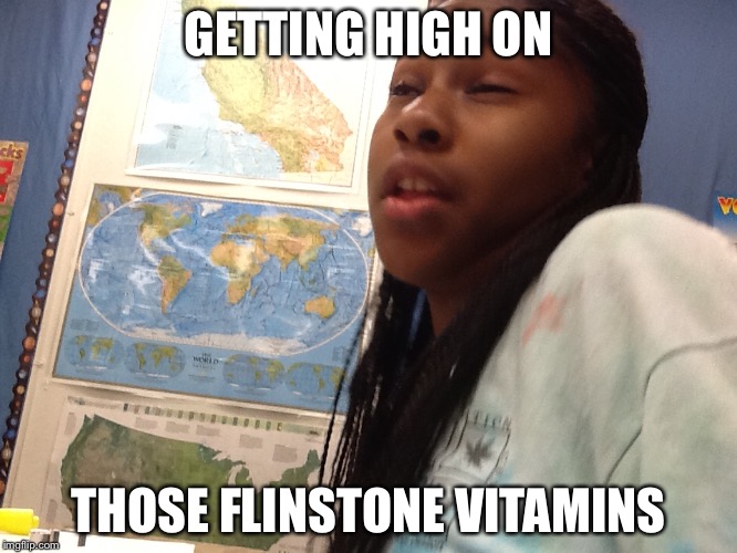 Flinstone vitamins | GETTING HIGH ON; THOSE FLINSTONE VITAMINS | image tagged in memes | made w/ Imgflip meme maker
