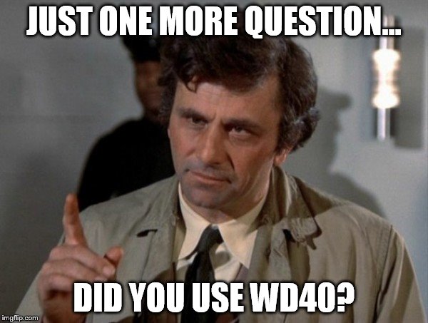 JUST ONE MORE QUESTION... DID YOU USE WD40? | made w/ Imgflip meme maker