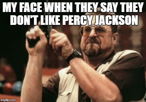 Am I The Only One Around Here Meme | MY FACE WHEN THEY SAY THEY DON'T LIKE PERCY JACKSON | image tagged in memes,am i the only one around here | made w/ Imgflip meme maker