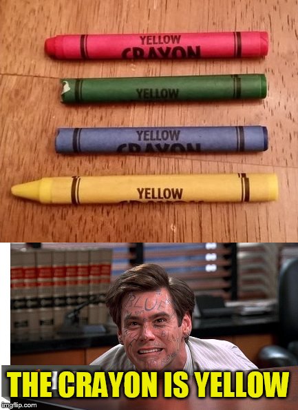 THE CRAYON IS YELLOW | made w/ Imgflip meme maker