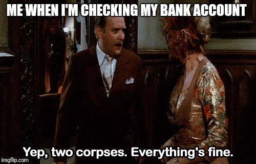 ME WHEN I'M CHECKING MY BANK ACCOUNT | image tagged in jane mcbride | made w/ Imgflip meme maker