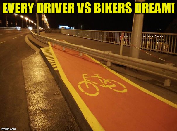 EVERY DRIVER VS BIKERS DREAM! | made w/ Imgflip meme maker