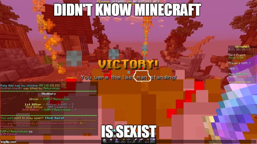 Well Someone got triggered | DIDN'T KNOW MINECRAFT; IS SEXIST | image tagged in minecraft triggers | made w/ Imgflip meme maker