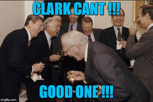 Laughing Men In Suits Meme | CLARK CANT !!! GOOD ONE !!! | image tagged in memes,laughing men in suits | made w/ Imgflip meme maker
