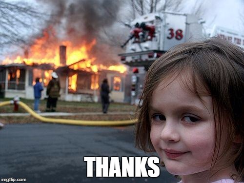 Disaster Girl | THANKS | image tagged in memes,disaster girl | made w/ Imgflip meme maker