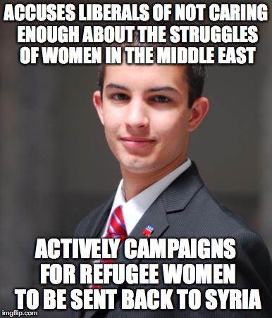 ACCUSES LIBERALS OF NOT CARING ENOUGH ABOUT THE STRUGGLES OF WOMEN IN THE MIDDLE EAST ACTIVELY CAMPAIGNS FOR REFUGEE WOMEN TO BE SENT BACK T | made w/ Imgflip meme maker