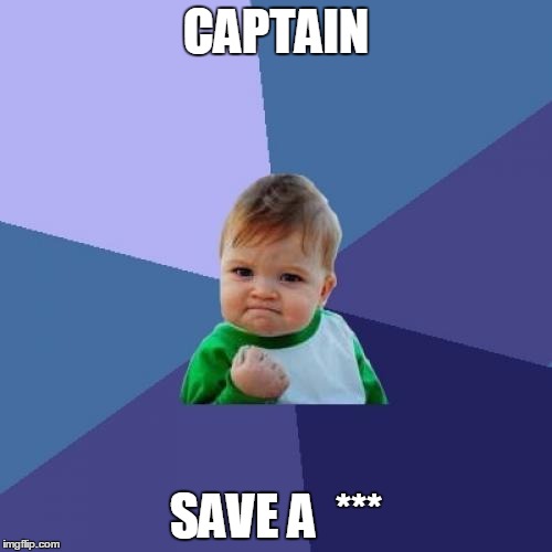 Success Kid Meme | CAPTAIN; SAVE A  *** | image tagged in memes,success kid | made w/ Imgflip meme maker