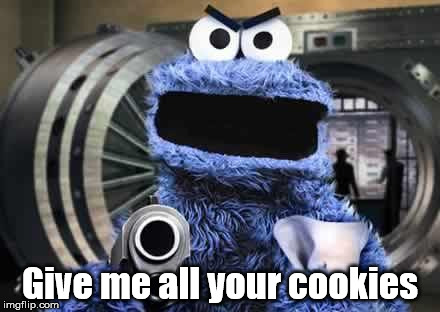 cookie monster  | Give me all your cookies | image tagged in cookie monster | made w/ Imgflip meme maker