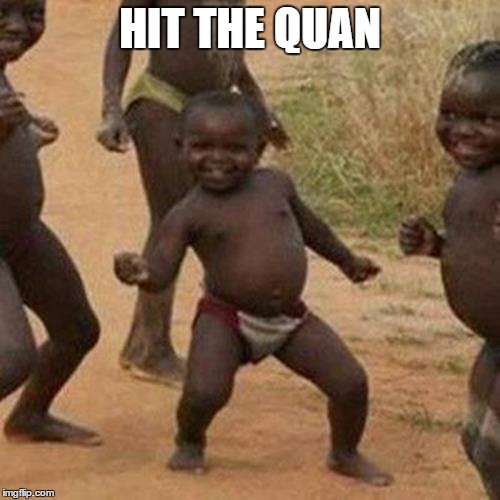 Third World Success Kid | HIT THE QUAN | image tagged in memes,third world success kid | made w/ Imgflip meme maker