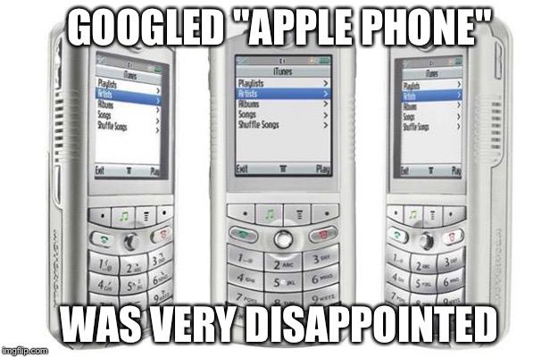 THIS IS VERY OLD | GOOGLED "APPLE PHONE"; WAS VERY DISAPPOINTED | image tagged in memes | made w/ Imgflip meme maker