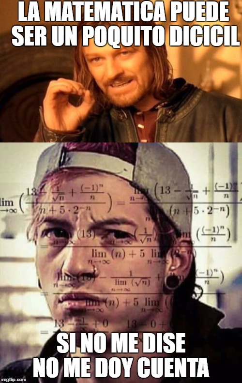 LA MATEMATICA PUEDE SER UN POQUITO DICICIL; SI NO ME DISE NO ME DOY CUENTA | made w/ Imgflip meme maker