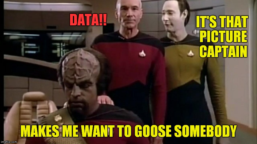 IT'S THAT PICTURE CAPTAIN MAKES ME WANT TO GOOSE SOMEBODY DATA!! | made w/ Imgflip meme maker