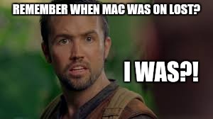 REMEMBER WHEN MAC WAS ON LOST? I WAS?! | image tagged in mac lost | made w/ Imgflip meme maker