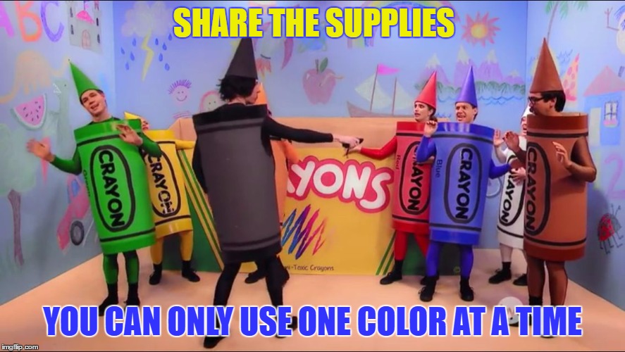 Mr colors | SHARE THE SUPPLIES; YOU CAN ONLY USE ONE COLOR AT A TIME | image tagged in mr colors | made w/ Imgflip meme maker
