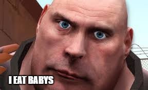 WHY!? | I EAT BABYS | image tagged in memes | made w/ Imgflip meme maker