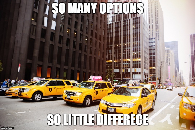 SO MANY OPTIONS; SO LITTLE DIFFERECE | image tagged in taxis | made w/ Imgflip meme maker