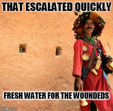THAT ESCALATED QUICKLY; FRESH WATER FOR THE WOUNDEDS | image tagged in chill | made w/ Imgflip meme maker