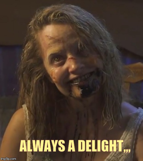 Zombie Stalker Girl | ALWAYS A DELIGHT,,, | image tagged in zombie stalker girl | made w/ Imgflip meme maker