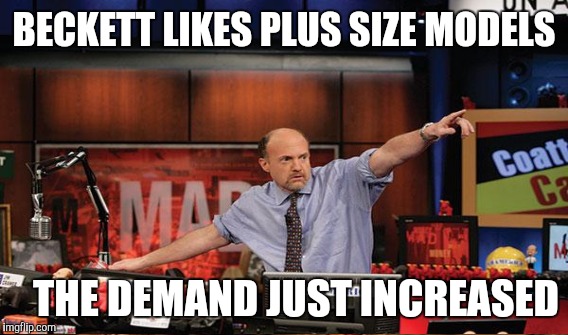 BECKETT LIKES PLUS SIZE MODELS THE DEMAND JUST INCREASED | made w/ Imgflip meme maker