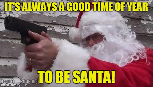 IT'S ALWAYS A GOOD TIME OF YEAR TO BE SANTA! | made w/ Imgflip meme maker