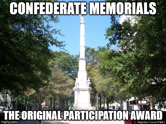 CONFEDERATE MEMORIALS; THE ORIGINAL PARTICIPATION AWARD | made w/ Imgflip meme maker