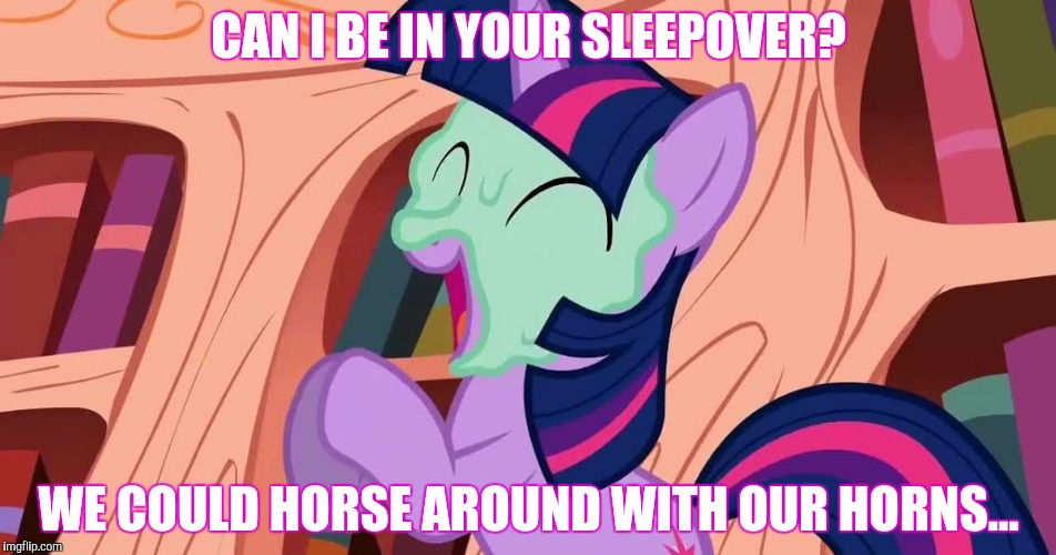 CAN I BE IN YOUR SLEEPOVER? WE COULD HORSE AROUND WITH OUR HORNS... | made w/ Imgflip meme maker