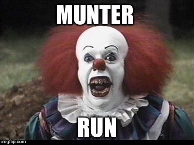 Scary Clown | MUNTER; RUN | image tagged in scary clown | made w/ Imgflip meme maker