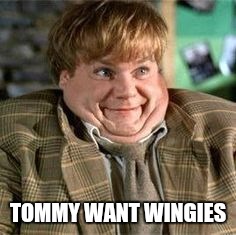 TOMMY WANT WINGIES | made w/ Imgflip meme maker