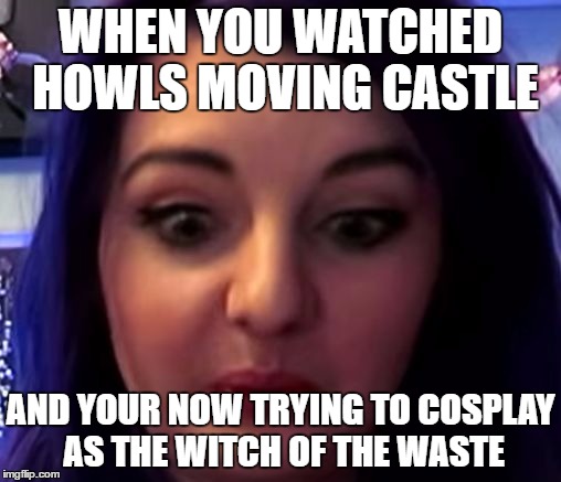 LDShadowLady | WHEN YOU WATCHED HOWLS MOVING CASTLE; AND YOUR NOW TRYING TO COSPLAY AS THE WITCH OF THE WASTE | image tagged in ldshadowlady | made w/ Imgflip meme maker