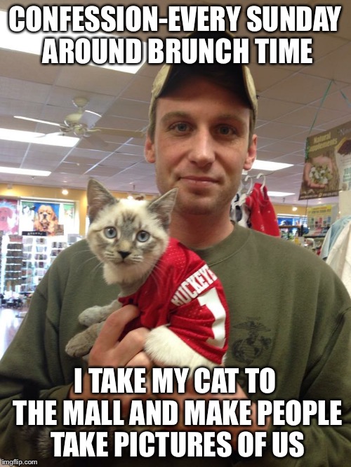 CONFESSION-EVERY SUNDAY AROUND BRUNCH TIME; I TAKE MY CAT TO THE MALL AND MAKE PEOPLE TAKE PICTURES OF US | image tagged in matrix morpheus,funny memes,hilarious memes,confession kid,memes,willy wonka | made w/ Imgflip meme maker