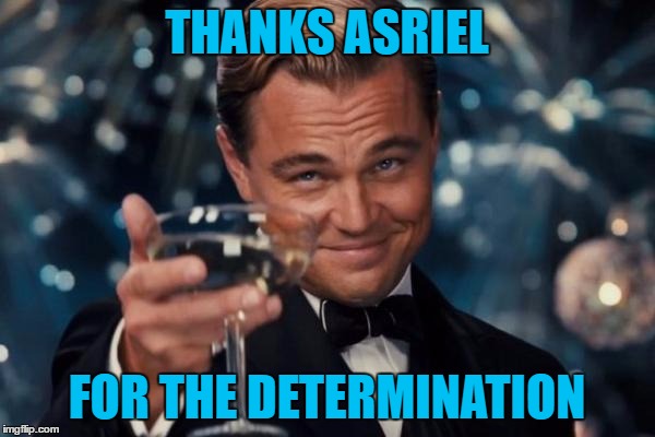 Leonardo Dicaprio Cheers Meme | THANKS ASRIEL FOR THE DETERMINATION | image tagged in memes,leonardo dicaprio cheers | made w/ Imgflip meme maker