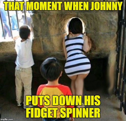 nice butt  | THAT MOMENT WHEN JOHNNY; PUTS DOWN HIS FIDGET SPINNER | image tagged in booty | made w/ Imgflip meme maker