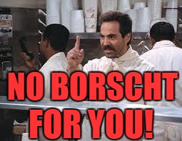 soup nazi | NO BORSCHT; FOR YOU! | image tagged in soup nazi | made w/ Imgflip meme maker