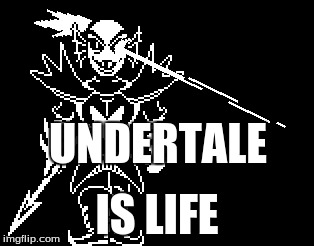 me in real life | UNDERTALE; IS LIFE | image tagged in rpg fan,undertale | made w/ Imgflip meme maker