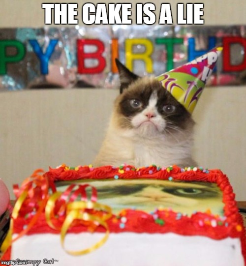 Grumpy Cat Birthday | THE CAKE IS A LIE | image tagged in memes,grumpy cat birthday,grumpy cat | made w/ Imgflip meme maker