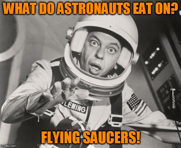 Don Knotts, Reluctant Astronaut afloat,,, | WHAT DO ASTRONAUTS EAT ON? FLYING SAUCERS! | image tagged in thank you modda,don knotts reluctant astronaut afloat   | made w/ Imgflip meme maker