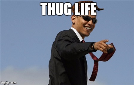 Cool Obama Meme | THUG LIFE | image tagged in memes,cool obama,scumbag | made w/ Imgflip meme maker