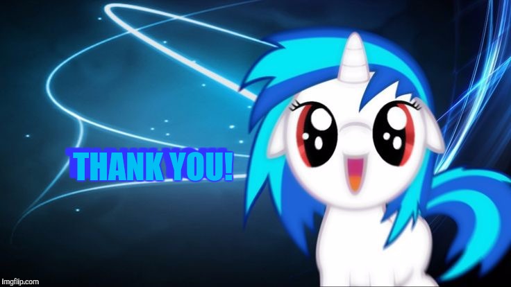 yay dj pon 3 | THANK YOU! THANK YOU! | image tagged in yay dj pon 3 | made w/ Imgflip meme maker