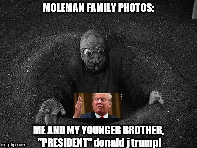 family values moleman style | MOLEMAN FAMILY PHOTOS:; ME AND MY YOUNGER BROTHER, "PRESIDENT" donald j trump! | image tagged in donald j trump is a moleman,naked mole rats,moles,donald trump is an idiot,trump is slime,make donald drumpf again | made w/ Imgflip meme maker