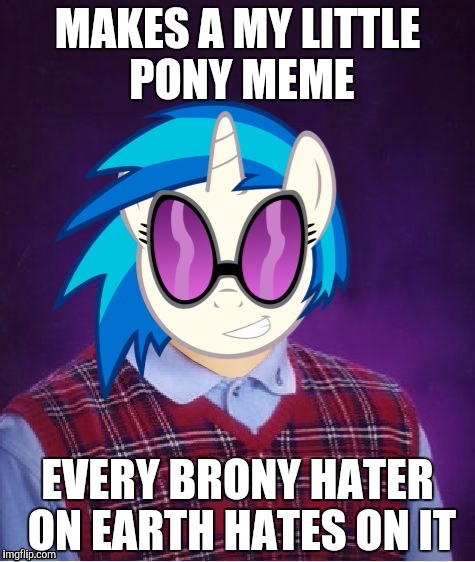 Introducing a new template inspired by Octavia_Melody's version of this, Bad Lucvk Brony Scratch! Thank you Octavia! |  MAKES A MY LITTLE PONY MEME; EVERY BRONY HATER ON EARTH HATES ON IT | image tagged in bad luck brony_scratch,thank you octavia_melody,new template | made w/ Imgflip meme maker