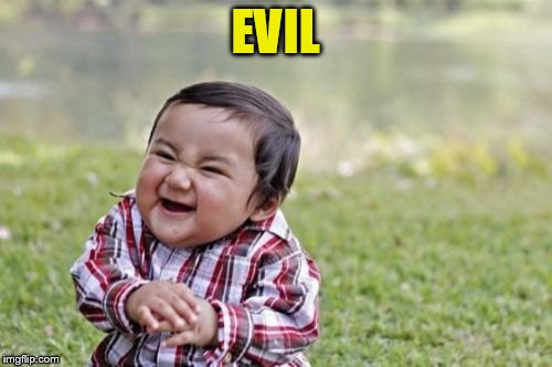 Evil Toddler Meme | EVIL | image tagged in memes,evil toddler | made w/ Imgflip meme maker