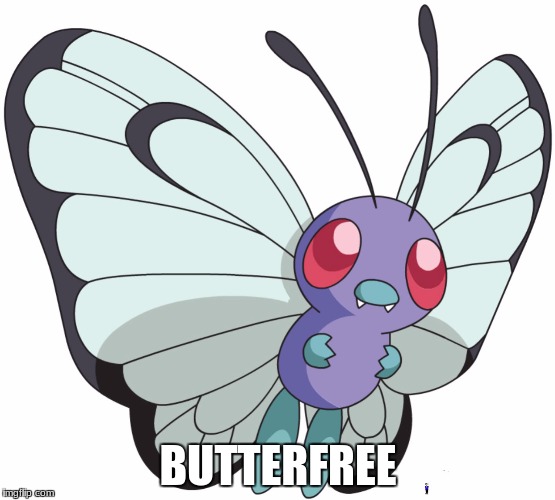 BUTTERFREE | image tagged in butterfree | made w/ Imgflip meme maker