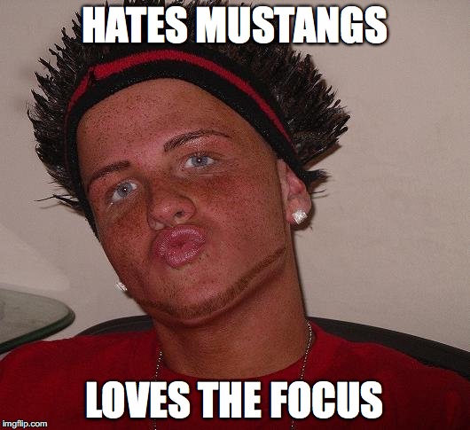 Focus Douche | HATES MUSTANGS; LOVES THE FOCUS | image tagged in mustang,focus,ford,ricer,douche | made w/ Imgflip meme maker