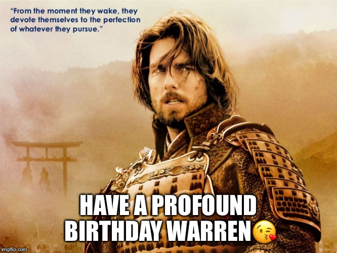 HAVE A PROFOUND BIRTHDAY WARREN😘 | image tagged in birthday | made w/ Imgflip meme maker