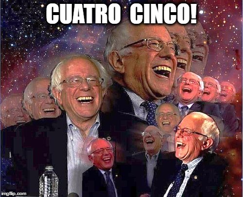Bernie Laff | CUATRO  CINCO! | image tagged in bernie laff | made w/ Imgflip meme maker