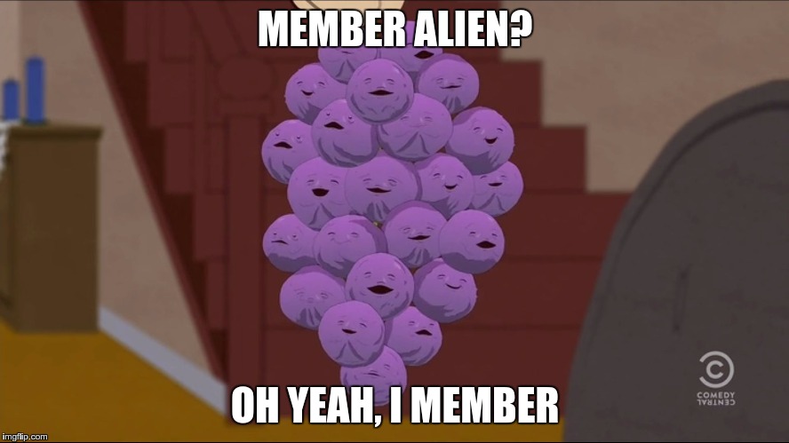 Member Berries Meme | MEMBER ALIEN? OH YEAH, I MEMBER | image tagged in memes,member berries | made w/ Imgflip meme maker