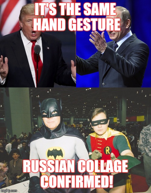 IT'S THE SAME HAND GESTURE; RUSSIAN COLLAGE CONFIRMED! | image tagged in batman | made w/ Imgflip meme maker
