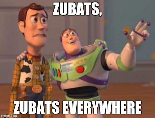 X, X Everywhere | ZUBATS, ZUBATS EVERYWHERE | image tagged in memes,x x everywhere | made w/ Imgflip meme maker