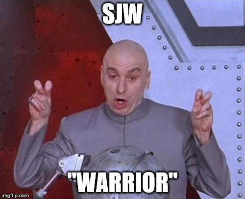 Dr Evil Laser | SJW; "WARRIOR" | image tagged in memes,dr evil laser | made w/ Imgflip meme maker